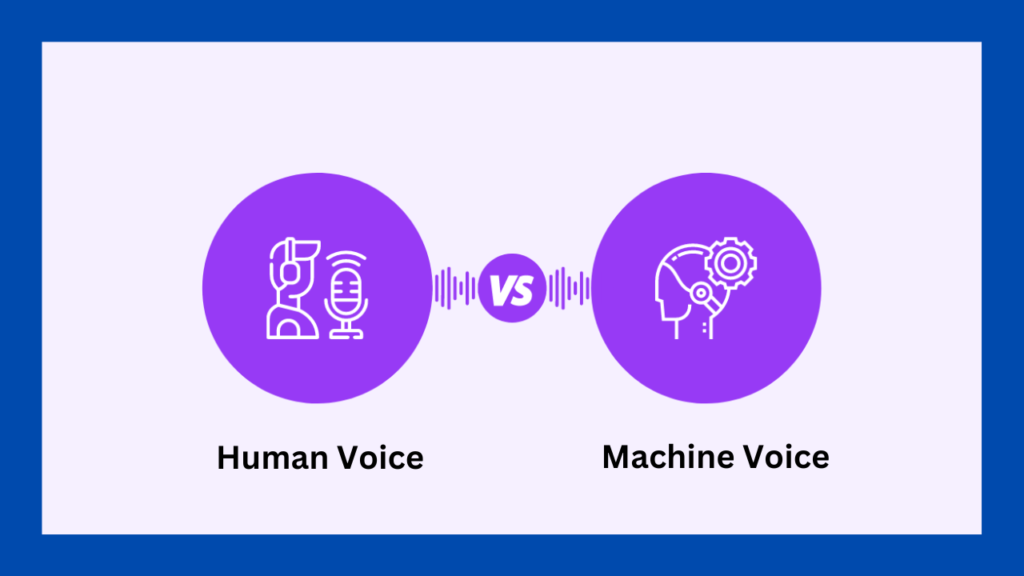 Human Voice vs. Machine Voice: Which One is Right for You?